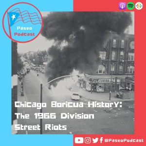 Ep 84: Chicago Boricua History: The 1966 Division Street Riots + Princess Nokia Drops PR Music Video, Puerto Rico’s Power Grid, San Juan PRIDE, Puerto Rico Status Act & More!