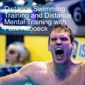 Distance Swimming Training and Distance Mental Training with Felix Auboeck