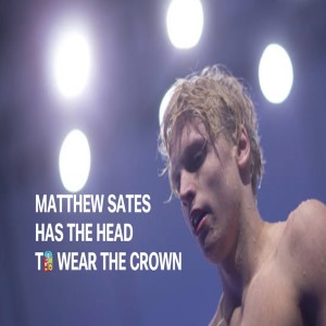 Matthew Sates Has The Head To Wear The Crown