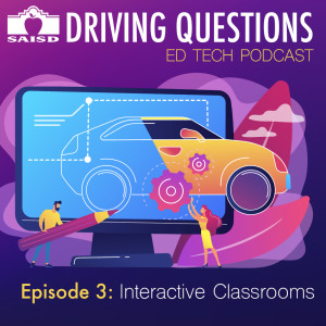 Driving Questions Ep.3: Interactive Classrooms