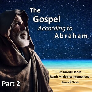 The Gospel According to Abraham Part 2 of 6