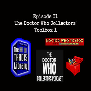Episode 31: Doctor Who Collectors Toolbox 1