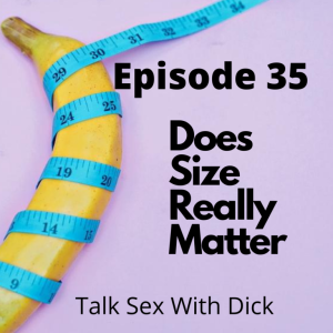 Episode 35: Does Size Really Matter: Dealing with A Curved Penis