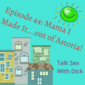 Episode 44: Mama I made it….out of Astoria