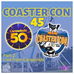 Coaster Con 45 - Part 2: Live From Carowinds