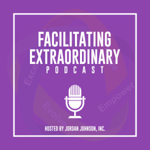 Facilitating Extraordinary Episode 1 - We are just getting started!