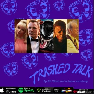 What we‘ve been Watching - Trashed Talk Podcast