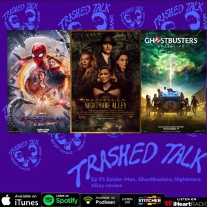 Spider-Man, Ghostbusters, Nightmare Alley review- Trashed Talk Podcast