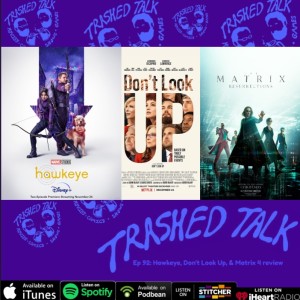 Hawkeye, Don’t Look Up, & Matrix 4 review - Trashed Talk Podcast