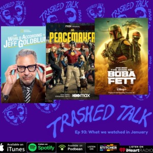 What we watched in January - Trashed Talk Podcast