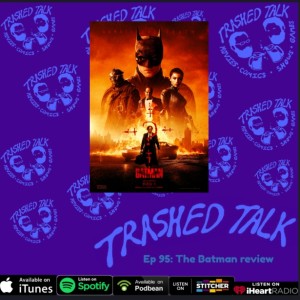 The Batman review - Trashed Talk Podcast