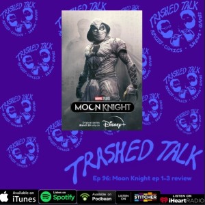 Moon Knight ep 1-3 review - Trashed Talk Podcast