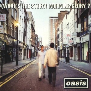 Oasis - (What’s The Story) Morning Glory