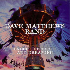 4. Dave Matthews Band - Under The Table And Dreaming