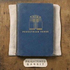 82. Frightened Rabbit – Pedestrian Verse