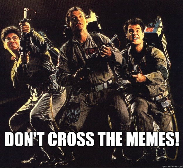 Full of Sound and Fury #61: Don't Cross the Memes