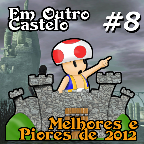 Castelo #8 - Melhores e Piores de 2012!