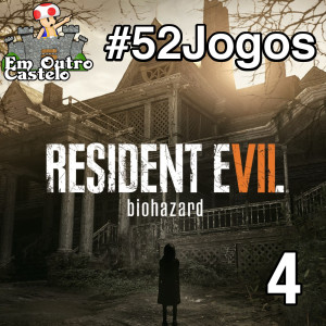 #52Jogos - Resident Evil VII (4)