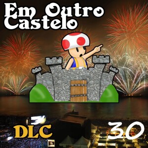 DLC#30 - O Primeiro e o Último Podcast do Ano!