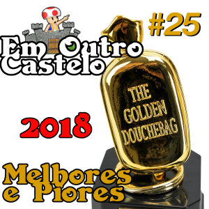 Castelo#25 - Melhores e Piores de 2018! [Podcast Em Outro Castelo]