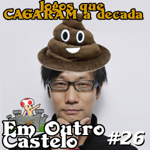 Castelo#26 - Os Jogos que CAGARAM a década!