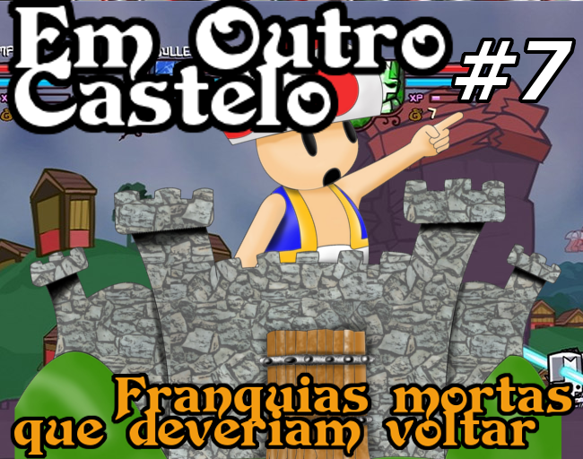 Castelo #7: Franquias Mortas que Deveriam VOltar (e algumas vivas que mereciam morrer)!