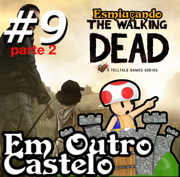 Castelo #9.2 - Esmiuçando The Walking Dead! (parte 2) [Podcast Em Outro Castelo]