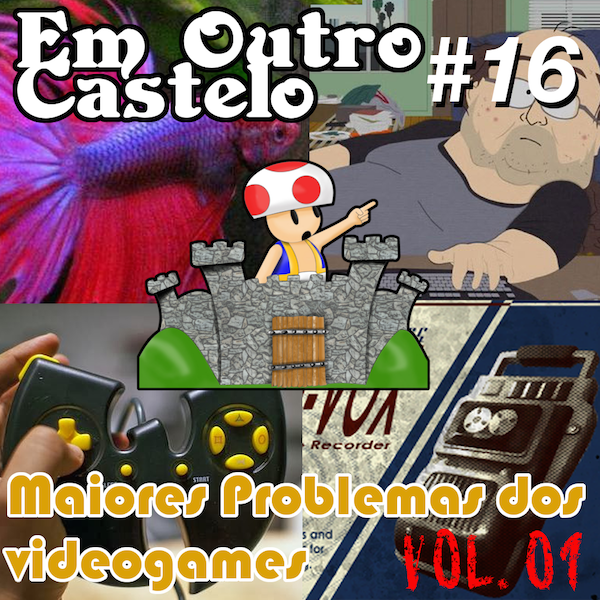 Castelo #16 - Os maiores problemas dos Videogames Vol.1