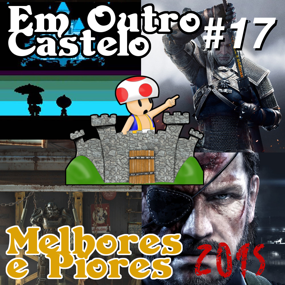 Castelo #17 - Melhores e Piores de 2015 [Podcast Em Outro Castelo]