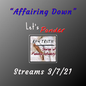 Let's Ponder Episode 4 -Affairing Down