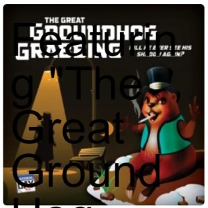 Featuring ”The Great Ground Hog Grabbing” by National Day Riff