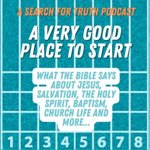 A Very Good Place to Start: Part 6 -  Baptism by Immersion (Required for Obedient Service, Not Salvation)