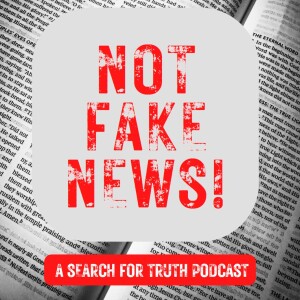 Not Fake News: Part 1 -  Not Fake News