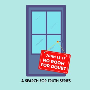 No Room for Doubt (John 13-17) - Part 3: The Dining-room