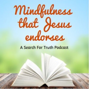 Mindfulness That Jesus Endorses - Part 12: Focusing on the Beauty of God's Glory