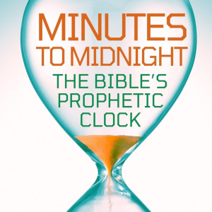 Minutes to Midnight - The Bible's Prophetic Clock: Part 1