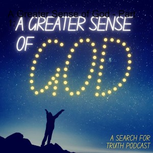 A Greater Sense of God - Part 4: A Close Encounter