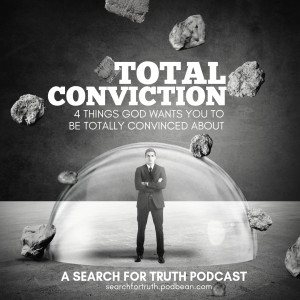 Total Conviction - 4 Things God Wants You To Be Totally Convicted About - Part 2