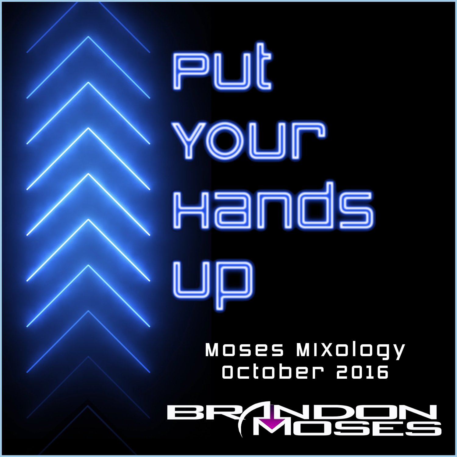 Put Your Hands Up - DJ Brandon Moses Presents Moses MIXology October 2016 Edition