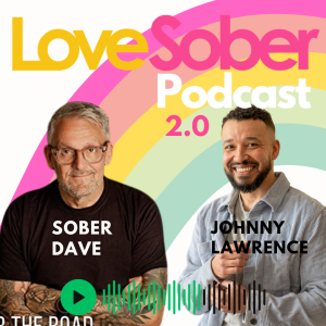 Love Sober Podcast - Sober Dave & Johnny Lawrence - Sobros, Friendship & Mental Health