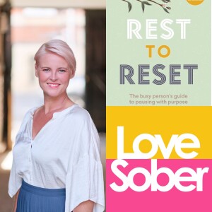 Love Sober Podcast - Guest - Suzy Reading author of Rest to Reset