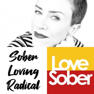 Love Sober Podcast Episode 159 Guest Nancy AKA Sober Loving Radical