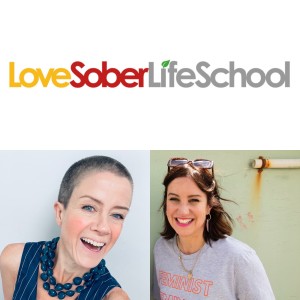 Love Sober Podcast -Loving Long Term Sobriety & Love Sober Life School - Kate Baily & Nancy Evans