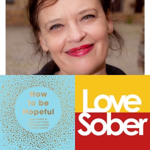 Love Sober Podcast 95 Guest: Bernadette Russell - How to Be Hopeful 11/9/20