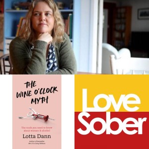Love Sober Podcast 115 Guest:Lotta Dann 29/01/2021