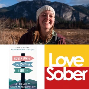 Love Sober Podcast 108 Guest: Cait Flanders 11/12/20