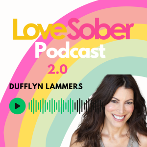 NEW SEASON LOVE SOBER PODCAST 2.0 Dufflyn Lammers & Kate Baily