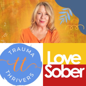 Love Sober Podcast 153 - Guest Lou Lebentz - Trauma Thrivers