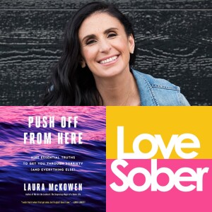 Love Sober Podcast Guest Laura McKowen - Push off From Here