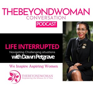 Life Interrupted with DawnMarie Petgrave